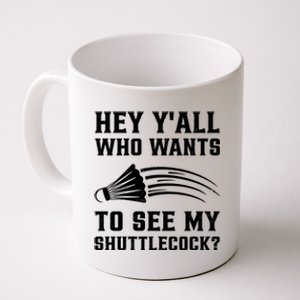 Hey Yall Who Wants To See My Shuttlecock Badminton Sport Funny Gift Coffee Mug