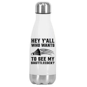 Hey Yall Who Wants To See My Shuttlecock Badminton Sport Funny Gift Stainless Steel Insulated Water Bottle