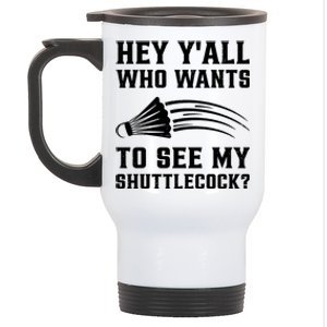 Hey Yall Who Wants To See My Shuttlecock Badminton Sport Funny Gift Stainless Steel Travel Mug