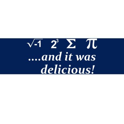 I 8 Sum Pi And It was Delicious! Bumper Sticker