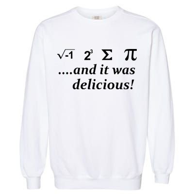 I 8 Sum Pi And It was Delicious! Garment-Dyed Sweatshirt