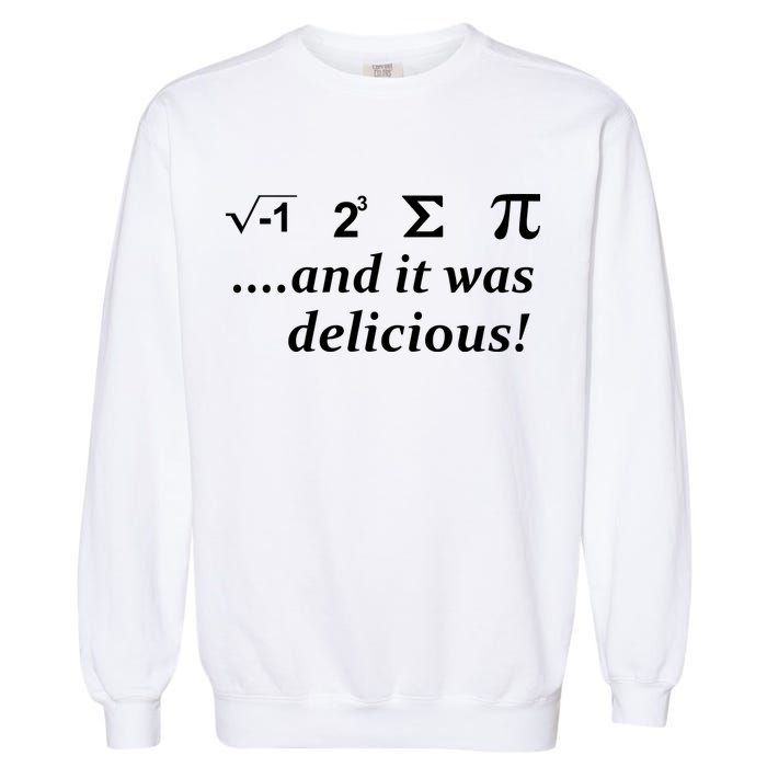 I 8 Sum Pi And It was Delicious! Garment-Dyed Sweatshirt