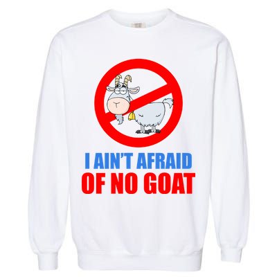 I Ain't Afraid of No Goat Chicago Garment-Dyed Sweatshirt