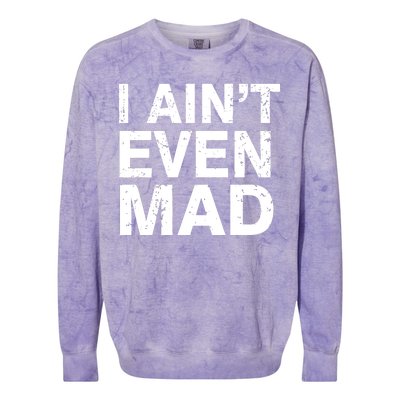 I Ain't Even Mad Colorblast Crewneck Sweatshirt