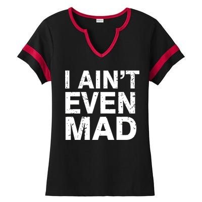 I Ain't Even Mad Ladies Halftime Notch Neck Tee