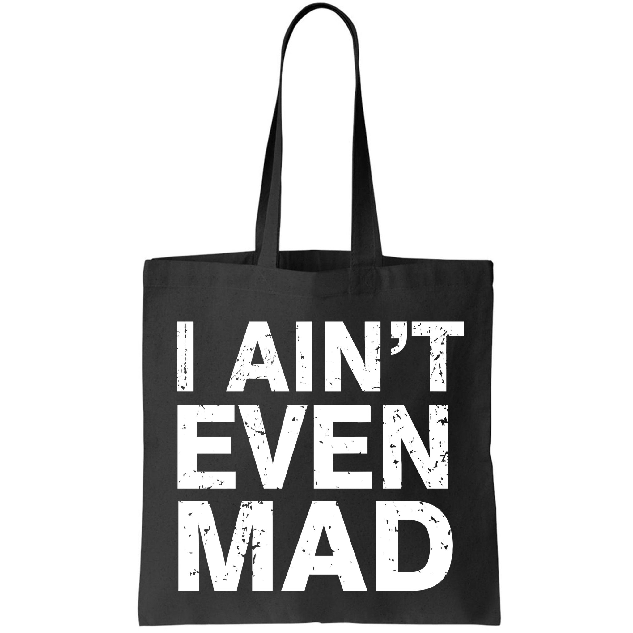 I Ain't Even Mad Bag