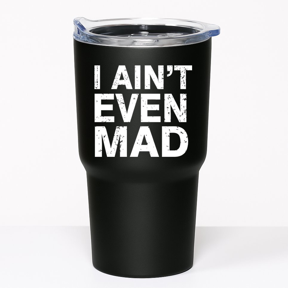 I Ain't Even Mad Tumbler