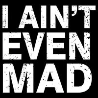 I Ain't Even Mad Magnet