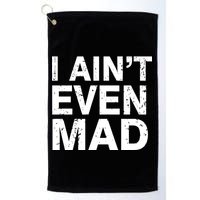 I Ain't Even Mad Golf Towel