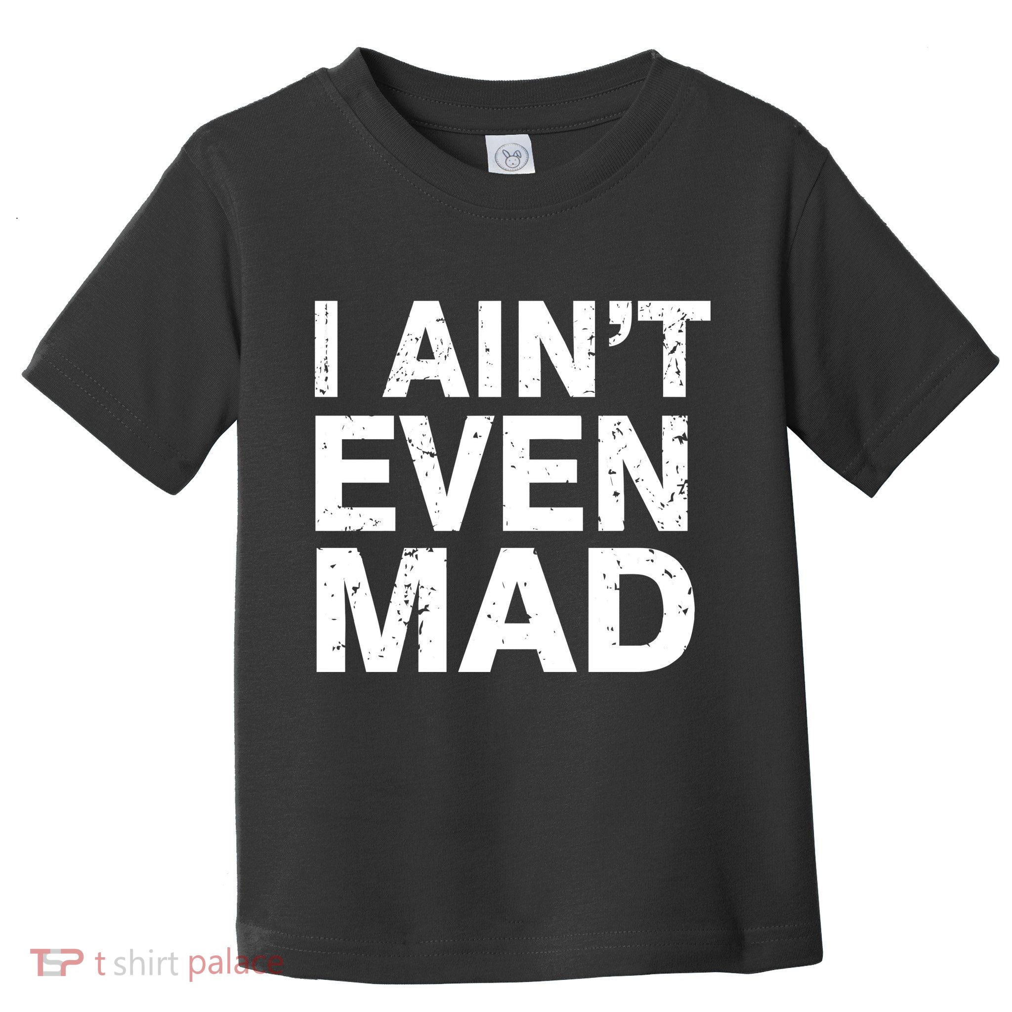 I Ain't Even Mad Toddler T-Shirt