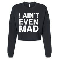 I Ain't Even Mad Cropped Pullover Crew