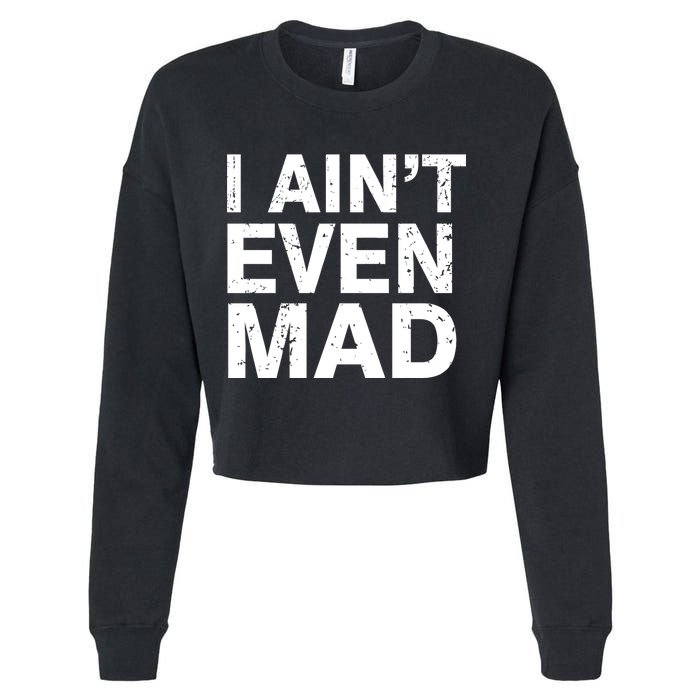 I Ain't Even Mad Cropped Pullover Crew