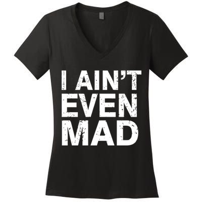I Ain't Even Mad Women's V-Neck T-Shirt