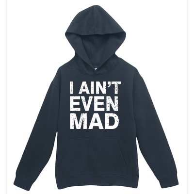 I Ain't Even Mad Urban Pullover Hoodie