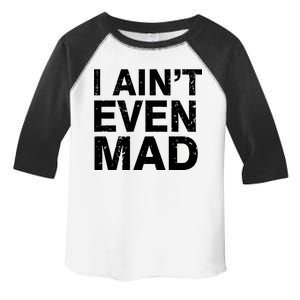 I Ain't Even Mad Toddler Fine Jersey T-Shirt