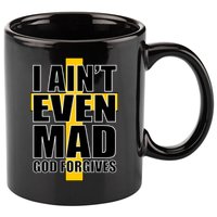 I Ain't Even Mad God Forgives 11oz C Handle Ceramic Mug
