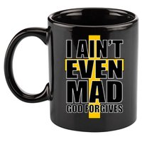 I Ain't Even Mad God Forgives 11oz C Handle Ceramic Mug