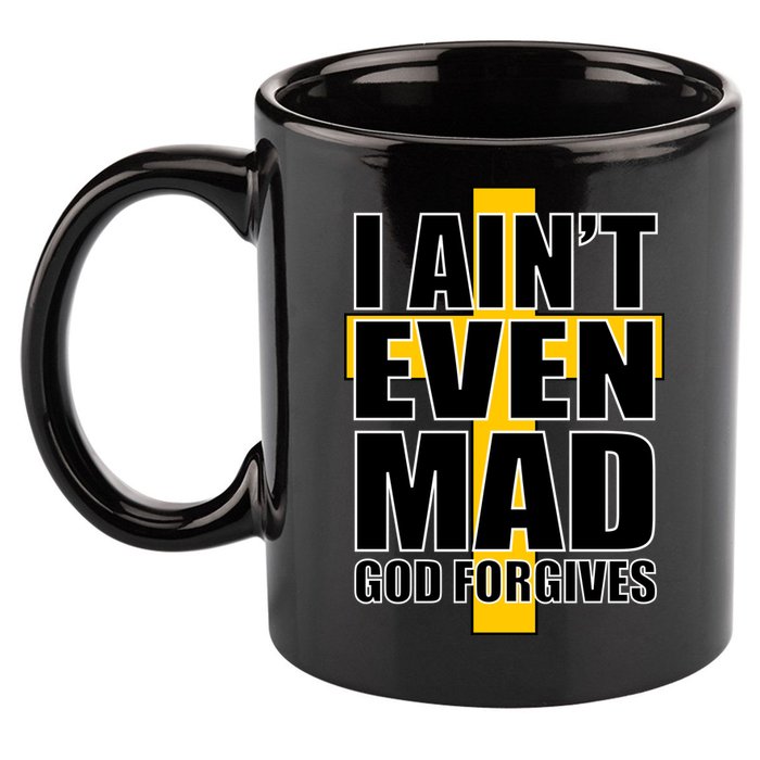 I Ain't Even Mad God Forgives 11oz C Handle Ceramic Mug