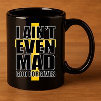 I Ain't Even Mad God Forgives 11oz C Handle Ceramic Mug