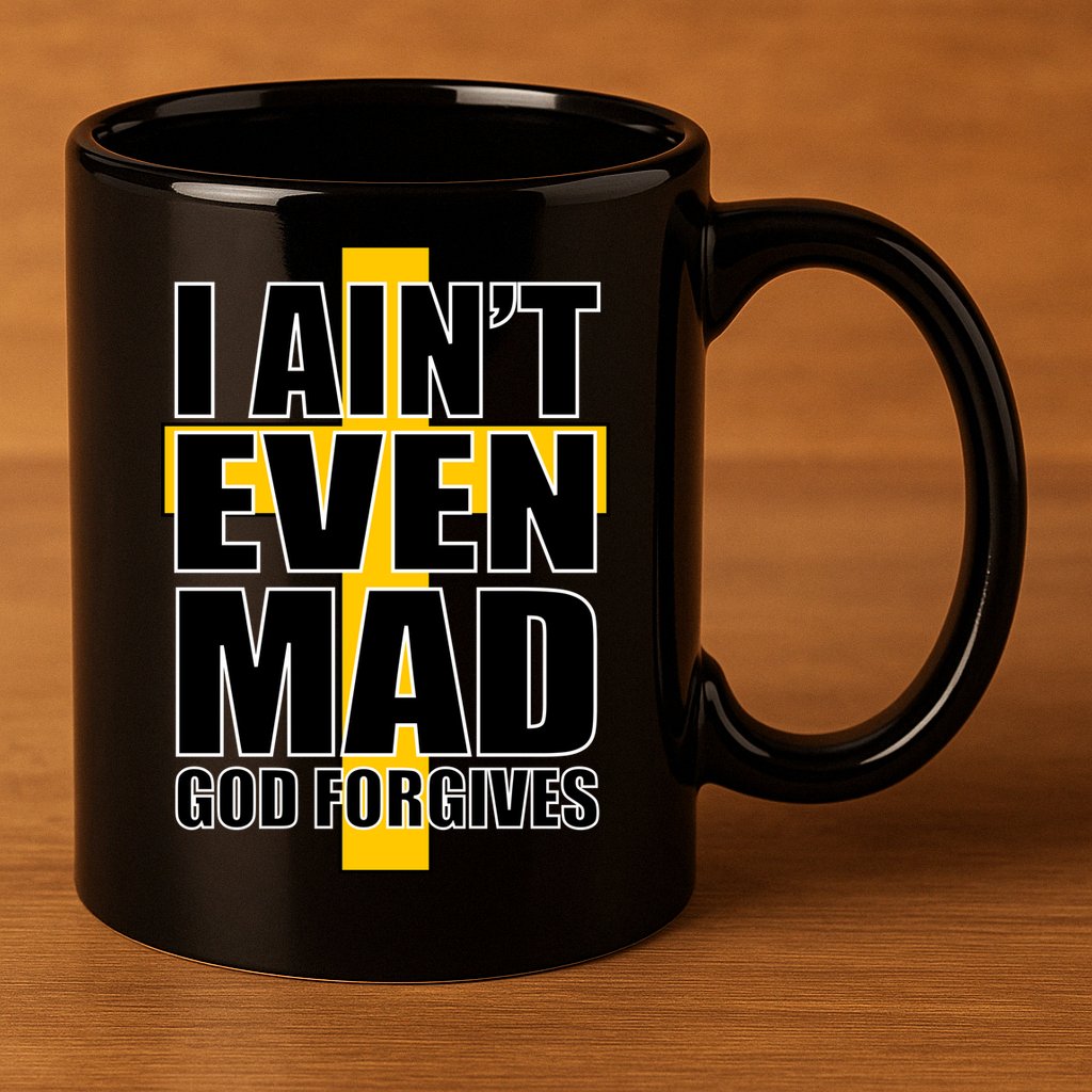 I Ain't Even Mad God Forgives 11oz C Handle Ceramic Mug