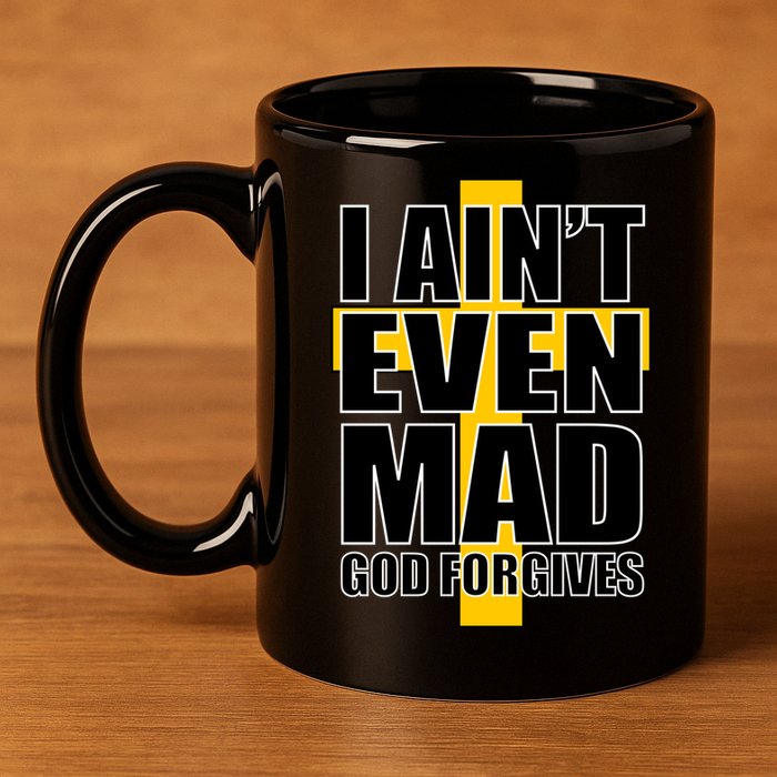 I Ain't Even Mad God Forgives 11oz C Handle Ceramic Mug