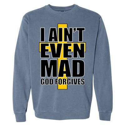 I Ain't Even Mad God Forgives Garment-Dyed Sweatshirt