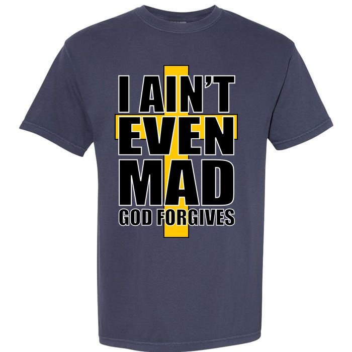 I Ain't Even Mad God Forgives Garment-Dyed Heavyweight T-Shirt