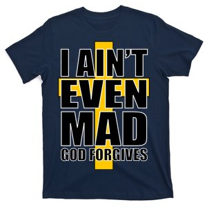 I Ain't Even Mad God Forgives T-Shirt