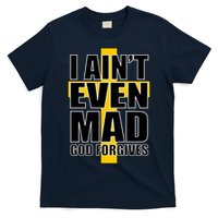 I Ain't Even Mad God Forgives T-Shirt