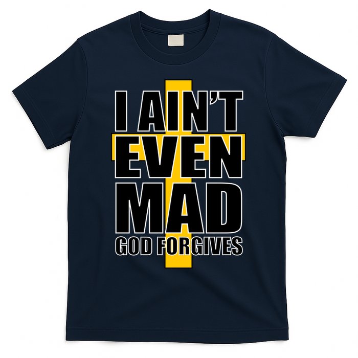 I Ain't Even Mad God Forgives T-Shirt