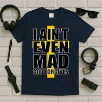 I Ain't Even Mad God Forgives T-Shirt