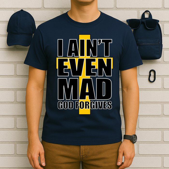 I Ain't Even Mad God Forgives T-Shirt