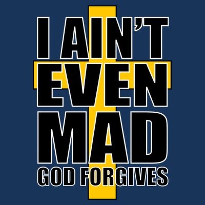 I Ain't Even Mad God Forgives T-Shirt