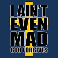 I Ain't Even Mad God Forgives T-Shirt