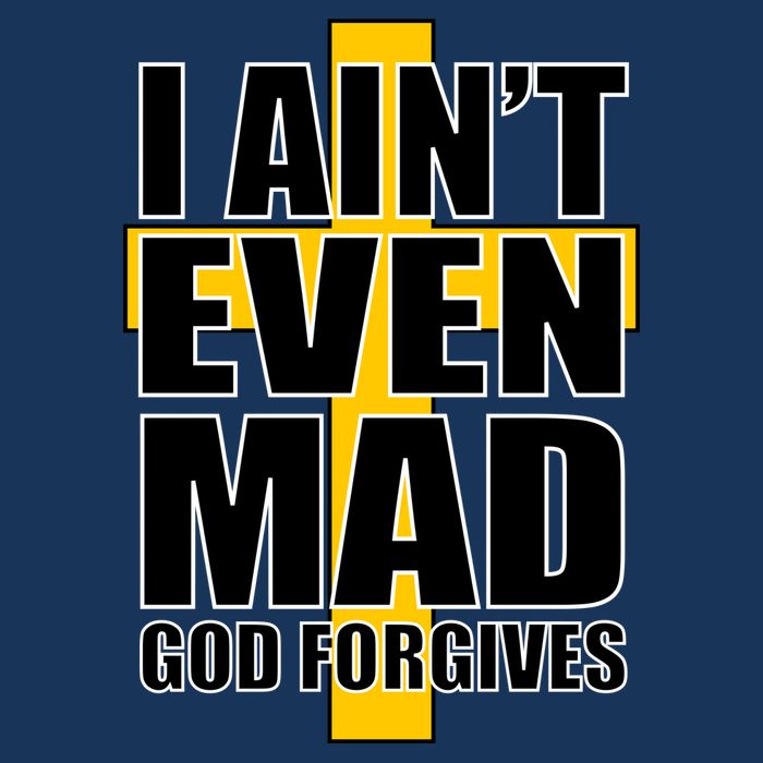 I Ain't Even Mad God Forgives T-Shirt