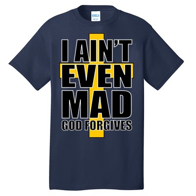 I Ain't Even Mad God Forgives Tall T-Shirt