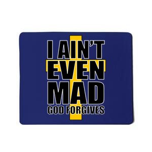 I Ain't Even Mad God Forgives Mousepad