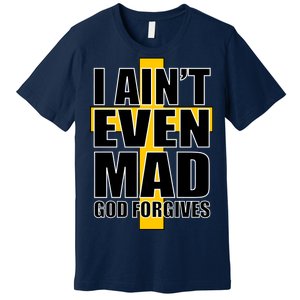 I Ain't Even Mad God Forgives Premium T-Shirt