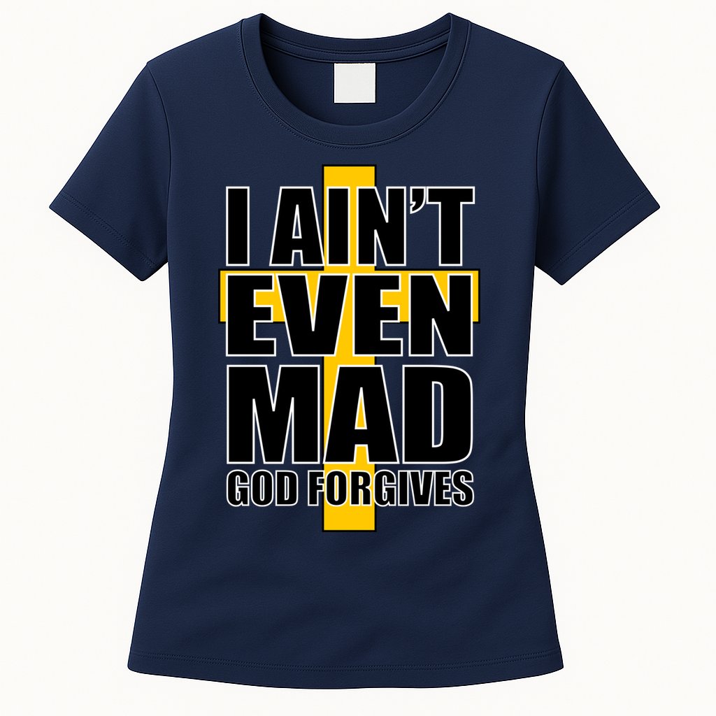 I Ain't Even Mad God Forgives Womens T-Shirt