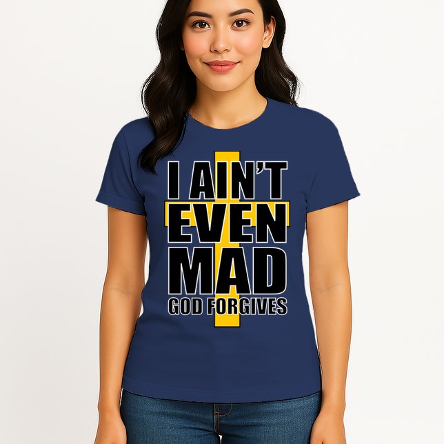 I Ain't Even Mad God Forgives Womens T-Shirt