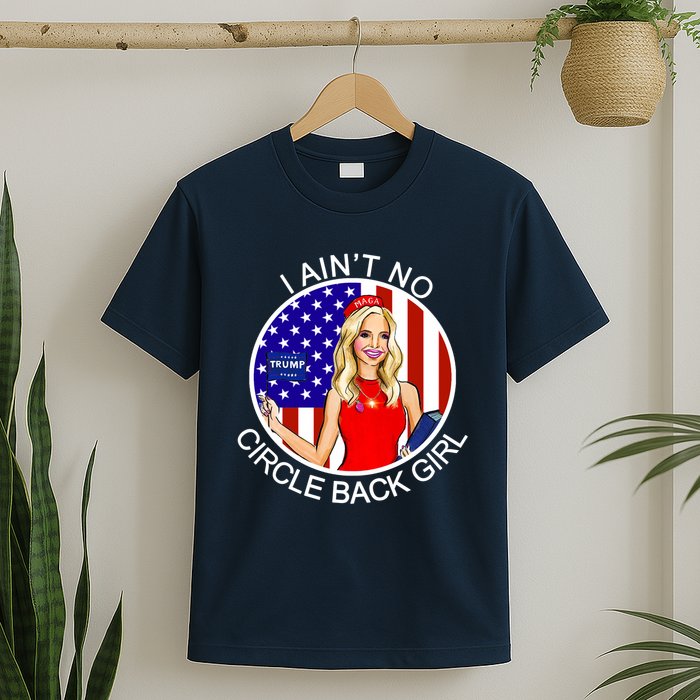 I Ain't No Circle Back Girl Kayleigh McEnany T-Shirt