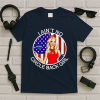I Ain't No Circle Back Girl Kayleigh McEnany T-Shirt
