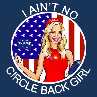 I Ain't No Circle Back Girl Kayleigh McEnany T-Shirt