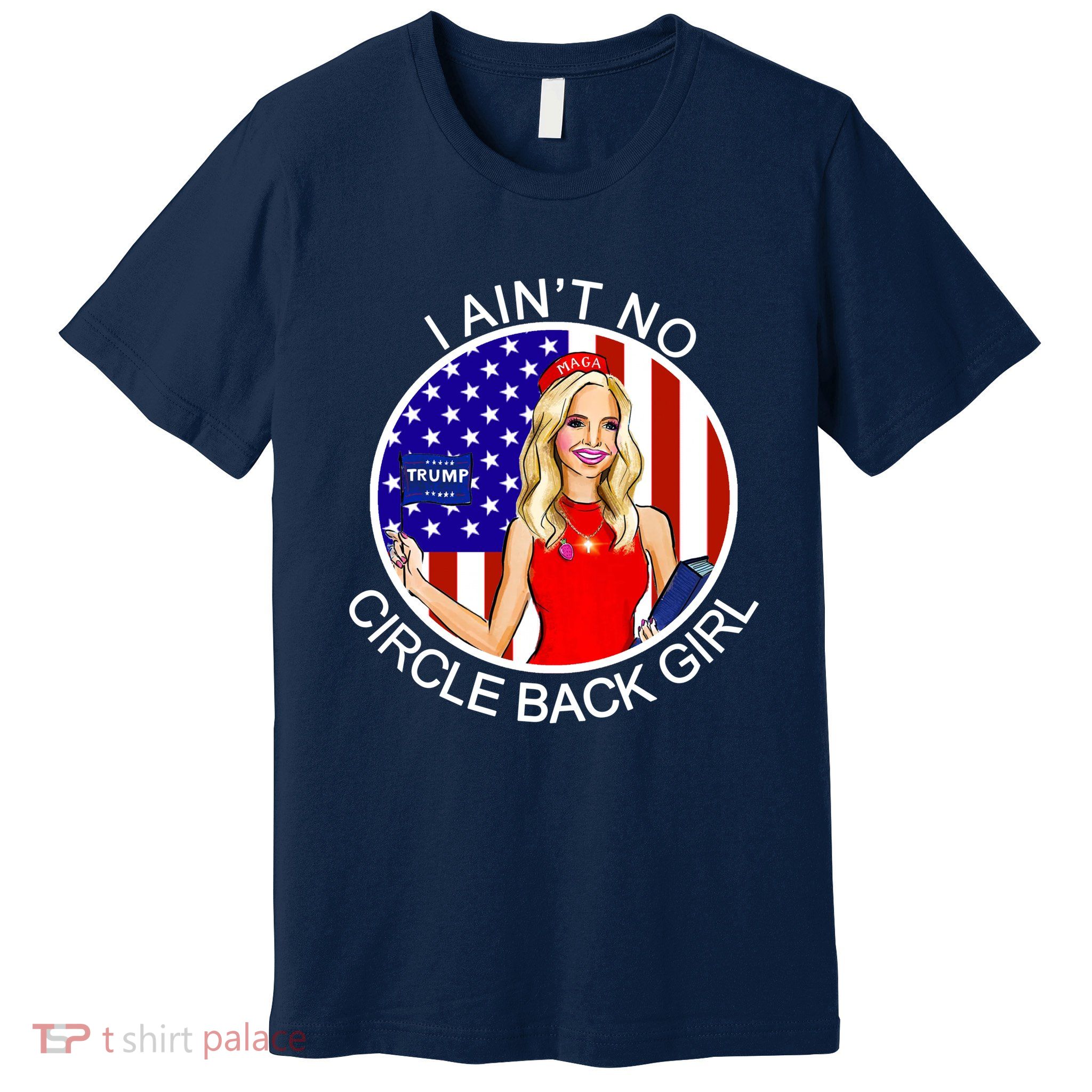 I Ain't No Circle Back Girl Kayleigh McEnany Premium T-Shirt