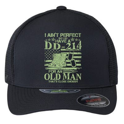 I Ain't Perfect  But I Do Have A DD-214 Flexfit Unipanel Trucker Cap