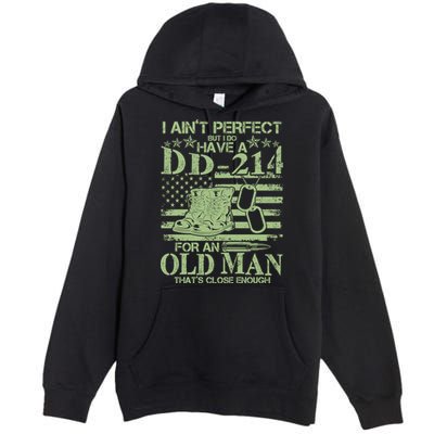 I Ain't Perfect  But I Do Have A DD-214 Premium Pullover Hoodie