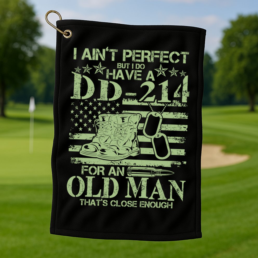 I Ain't Perfect  But I Do Have A DD-214 Golf Towel