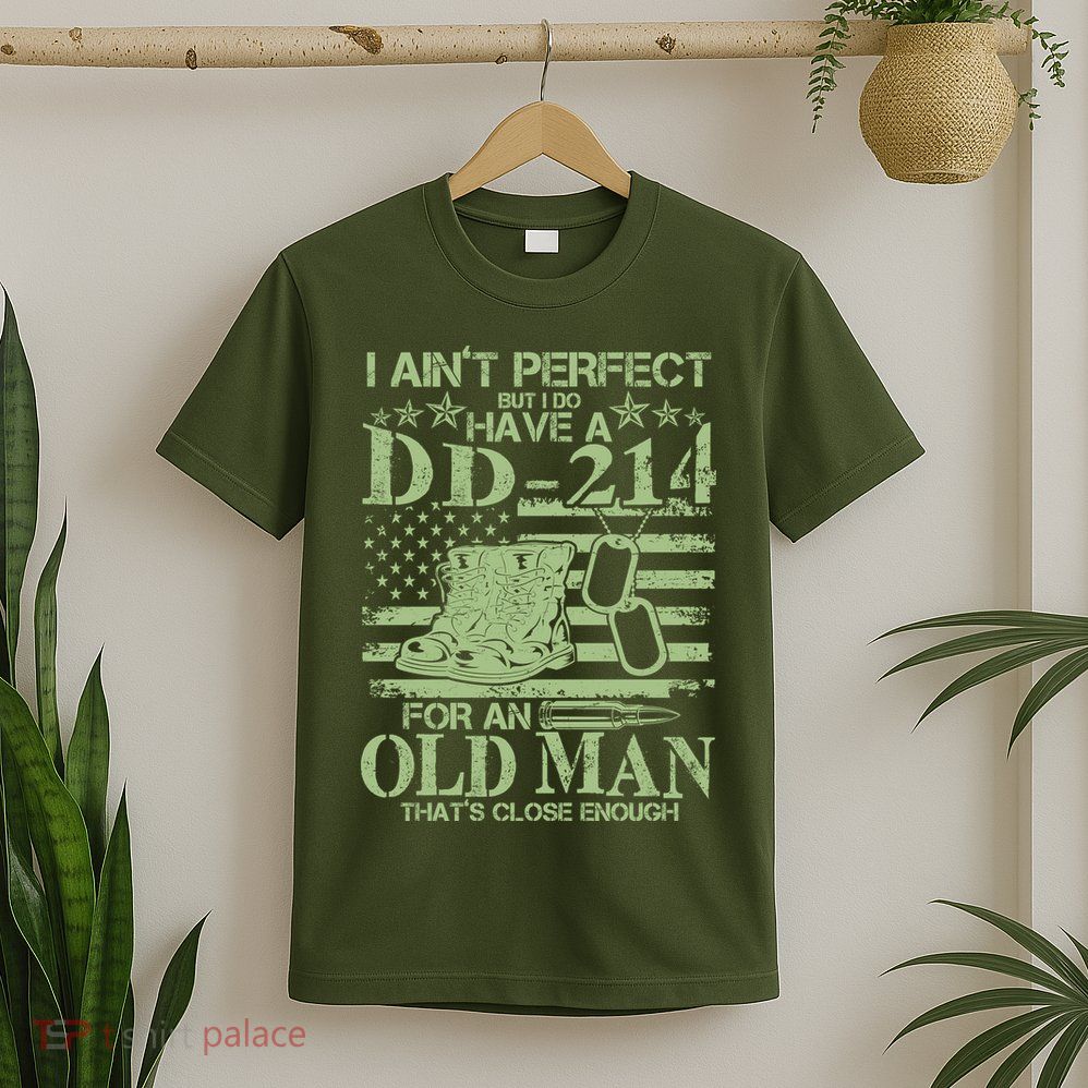 I Ain't Perfect  But I Do Have A DD-214 T-Shirt