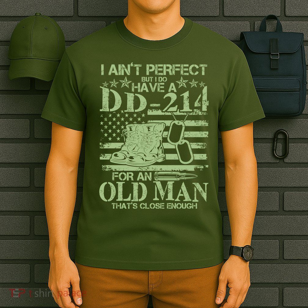 I Ain't Perfect  But I Do Have A DD-214 T-Shirt