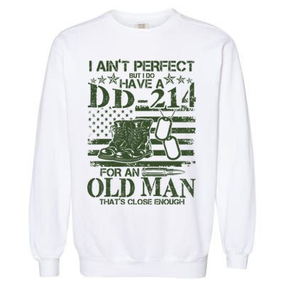 I Ain't Perfect  But I Do Have A DD-214 Garment-Dyed Sweatshirt